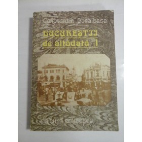 BUCURESTII  de altadata  vol.I (1871-1877)  -  CONSTANTIN  BACALBASA